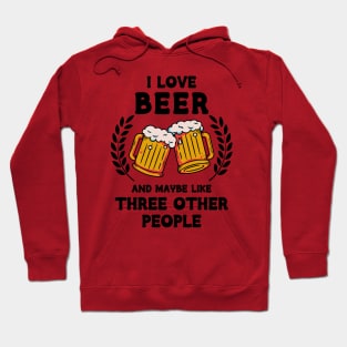 I Love Beer And Maybe Three Other People Hoodie